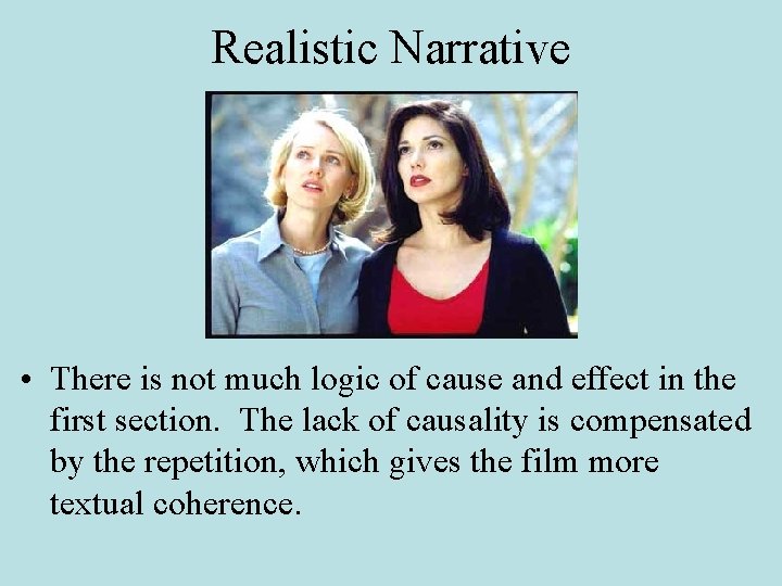 Realistic Narrative • There is not much logic of cause and effect in the