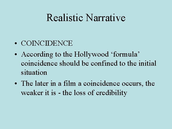 Realistic Narrative • COINCIDENCE • According to the Hollywood ‘formula’ coincidence should be confined