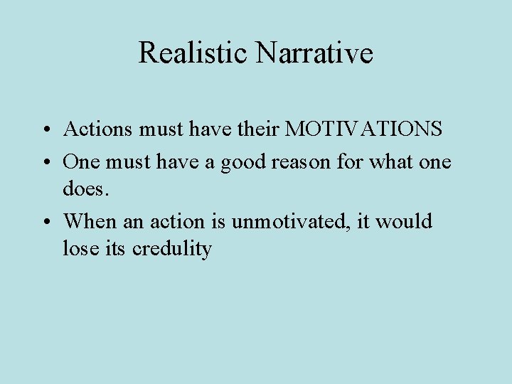 Realistic Narrative • Actions must have their MOTIVATIONS • One must have a good