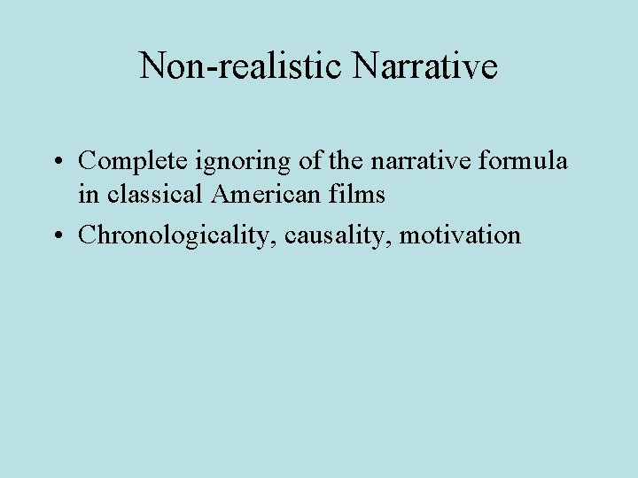 Non-realistic Narrative • Complete ignoring of the narrative formula in classical American films •