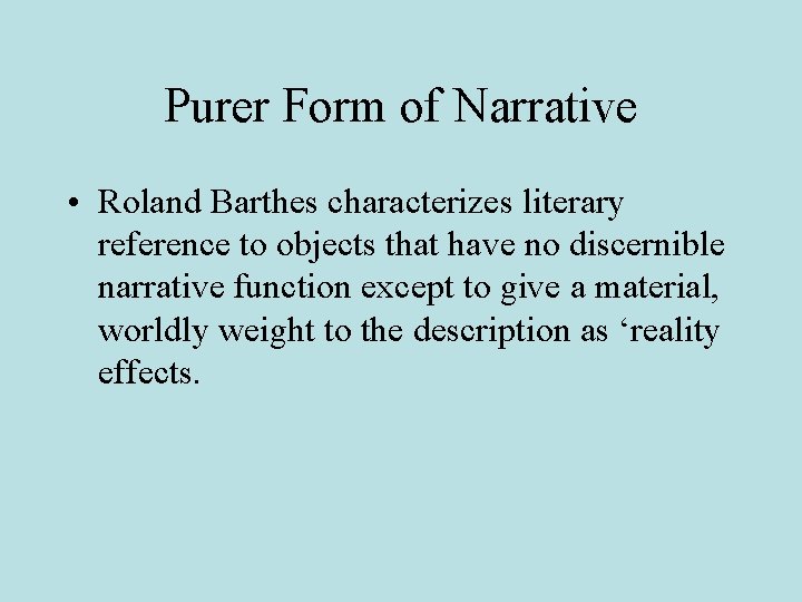 Purer Form of Narrative • Roland Barthes characterizes literary reference to objects that have