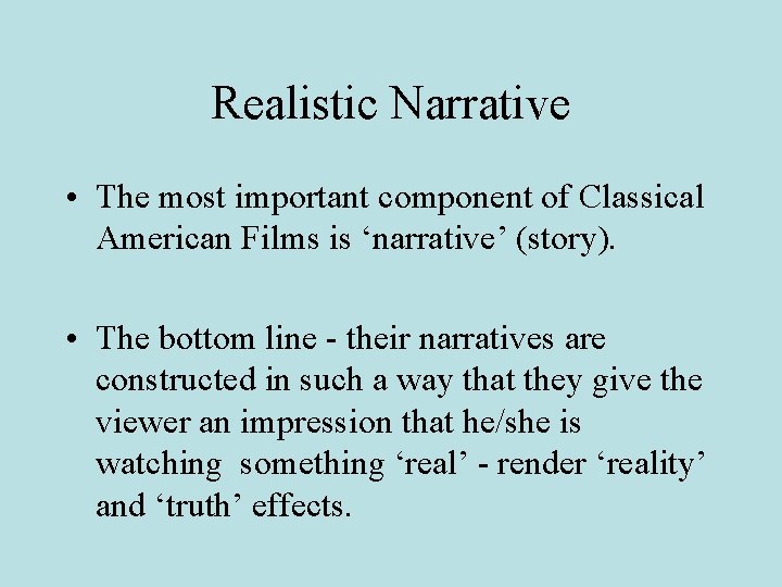 Realistic Narrative • The most important component of Classical American Films is ‘narrative’ (story).