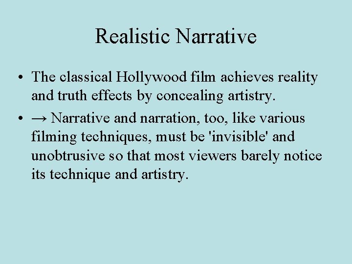 Realistic Narrative • The classical Hollywood film achieves reality and truth effects by concealing