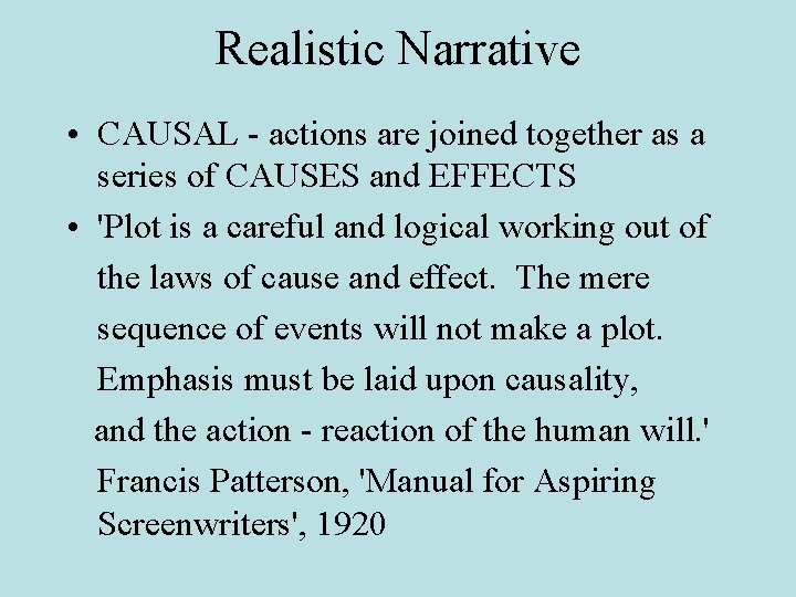 Realistic Narrative • CAUSAL - actions are joined together as a series of CAUSES