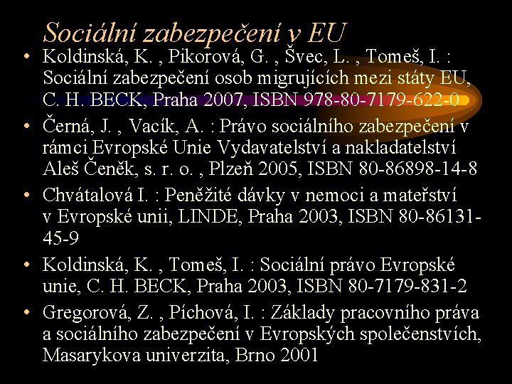 Sociální zabezpečení v EU • Koldinská, K. , Pikorová, G. , Švec, L. ,