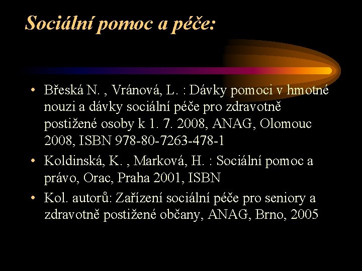 Sociální pomoc a péče: • Břeská N. , Vránová, L. : Dávky pomoci v