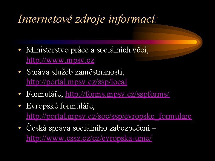 Internetové zdroje informací: • Ministerstvo práce a sociálních věcí, http: //www. mpsv. cz •