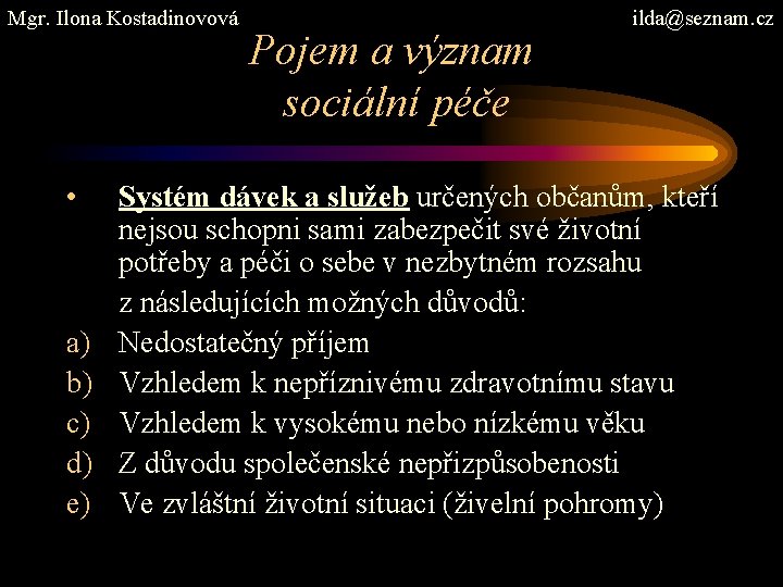 Mgr. Ilona Kostadinovová • a) b) c) d) e) Pojem a význam sociální péče