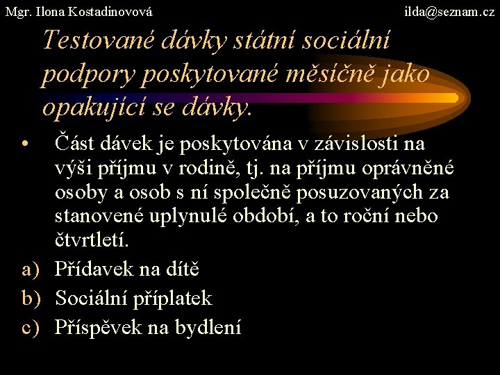Mgr. Ilona Kostadinovová ilda@seznam. cz Testované dávky státní sociální podpory poskytované měsíčně jako opakující
