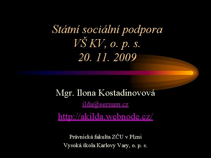 Státní sociální podpora VŠ KV, o. p. s. 20. 11. 2009 Mgr. Ilona Kostadinovová