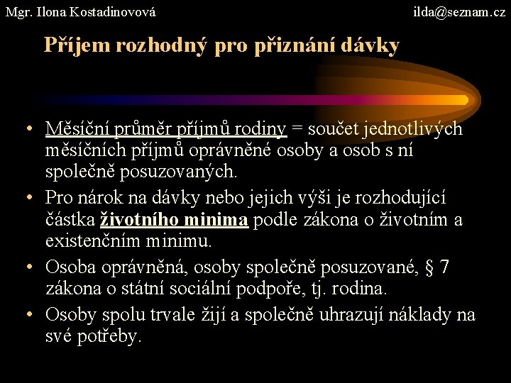 Mgr. Ilona Kostadinovová ilda@seznam. cz Příjem rozhodný pro přiznání dávky • Měsíční průměr příjmů