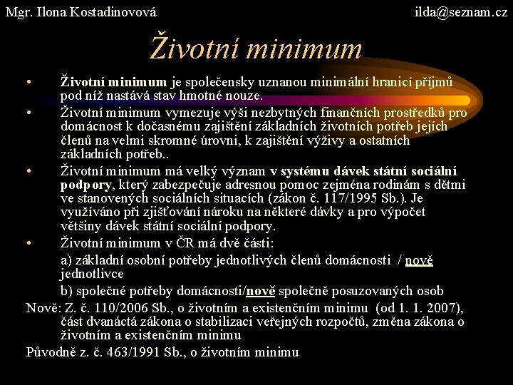 Mgr. Ilona Kostadinovová ilda@seznam. cz Životní minimum • Životní minimum je společensky uznanou minimální