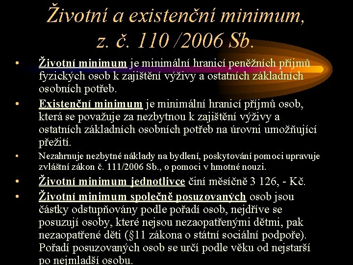 Životní a existenční minimum, z. č. 110 /2006 Sb. • • Životní minimum je