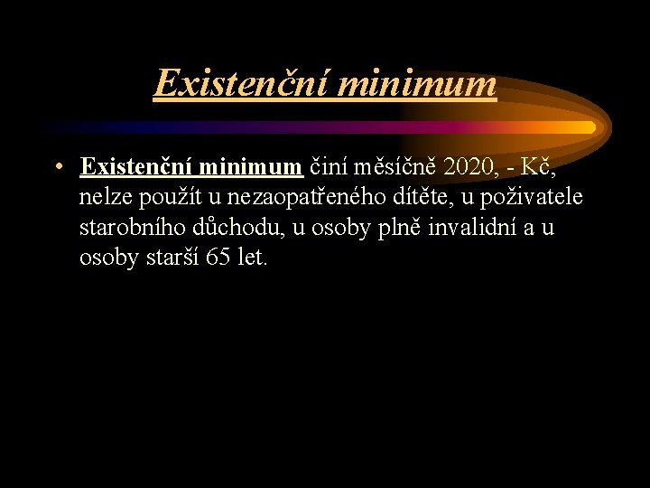 Existenční minimum • Existenční minimum činí měsíčně 2020, - Kč, nelze použít u nezaopatřeného
