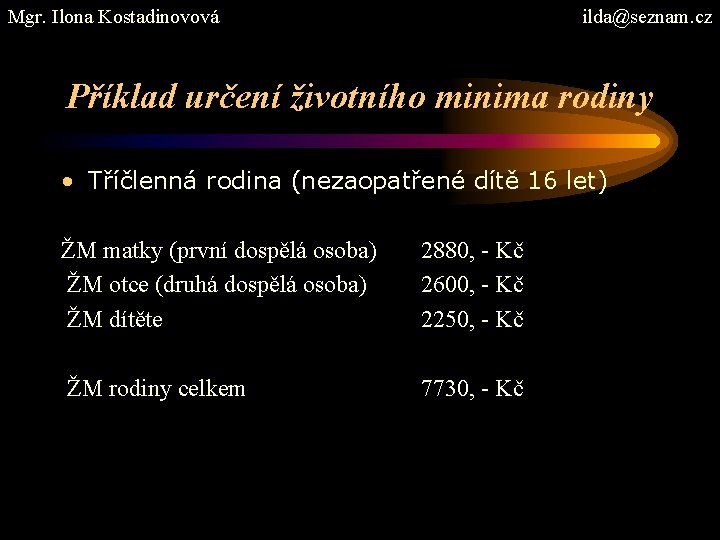 Mgr. Ilona Kostadinovová ilda@seznam. cz Příklad určení životního minima rodiny • Tříčlenná rodina (nezaopatřené