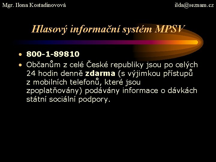 Mgr. Ilona Kostadinovová ilda@seznam. cz Hlasový informační systém MPSV • 800 -1 -89810 •