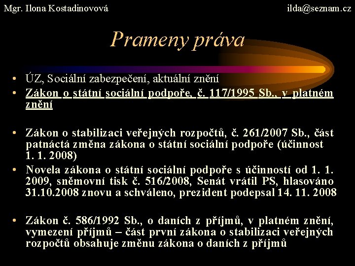 Mgr. Ilona Kostadinovová ilda@seznam. cz Prameny práva • ÚZ, Sociální zabezpečení, aktuální znění •