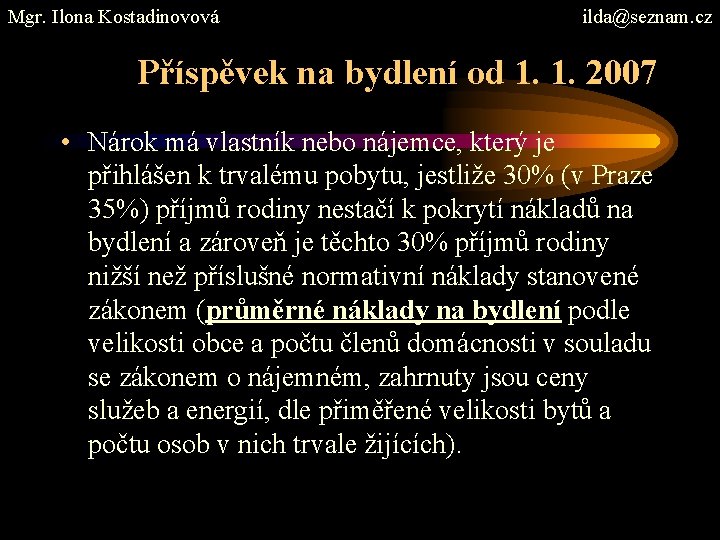 Mgr. Ilona Kostadinovová ilda@seznam. cz Příspěvek na bydlení od 1. 1. 2007 • Nárok