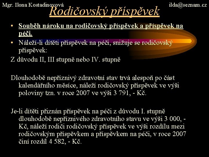 Mgr. Ilona Kostadinovová Rodičovský příspěvek ilda@seznam. cz • Souběh nároku na rodičovský příspěvek a