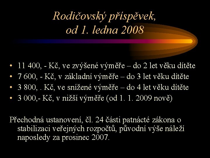 Rodičovský příspěvek, od 1. ledna 2008 • • 11 400, - Kč, ve zvýšené