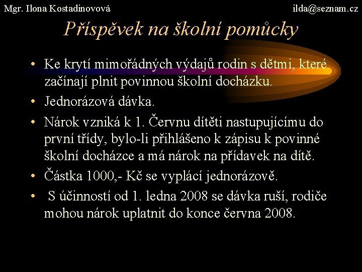 Mgr. Ilona Kostadinovová ilda@seznam. cz Příspěvek na školní pomůcky • Ke krytí mimořádných výdajů