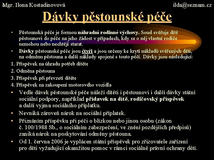 c. Mgr. Ilona Kostadinovová ilda@seznam. cz Dávky pěstounské péče • Pěstounská péče je formou