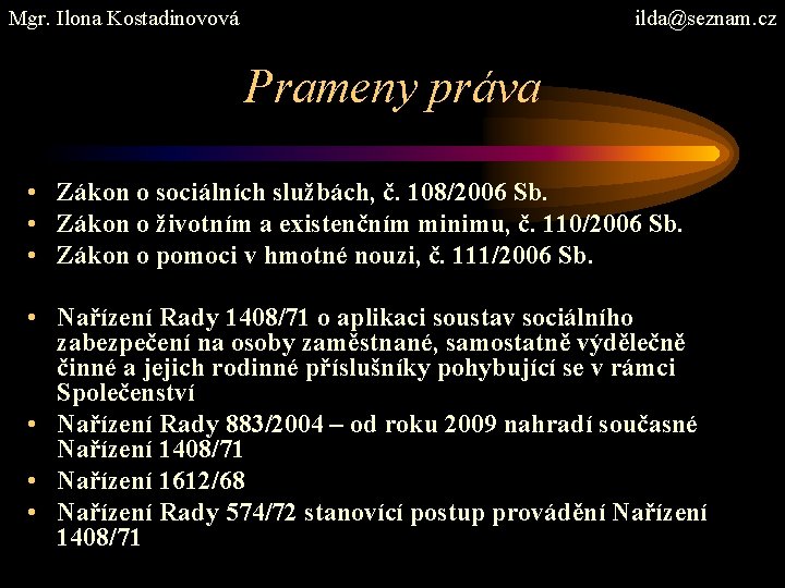 Mgr. Ilona Kostadinovová ilda@seznam. cz Prameny práva • Zákon o sociálních službách, č. 108/2006