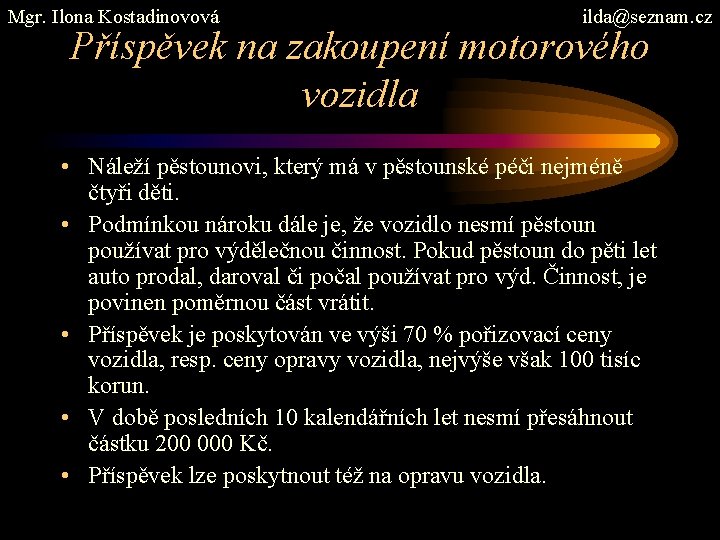 Mgr. Ilona Kostadinovová ilda@seznam. cz Příspěvek na zakoupení motorového vozidla • Náleží pěstounovi, který