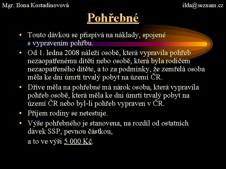 Mgr. Ilona Kostadinovová ilda@seznam. cz Pohřebné • Touto dávkou se přispívá na náklady, spojené