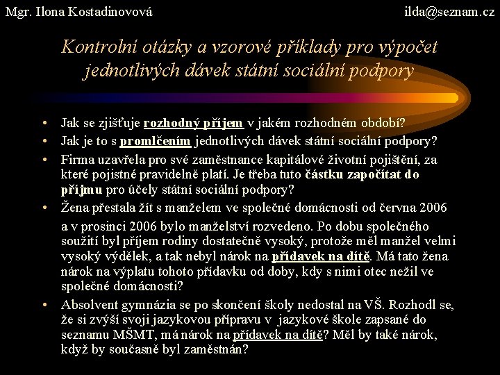 Mgr. Ilona Kostadinovová ilda@seznam. cz Kontrolní otázky a vzorové příklady pro výpočet jednotlivých dávek