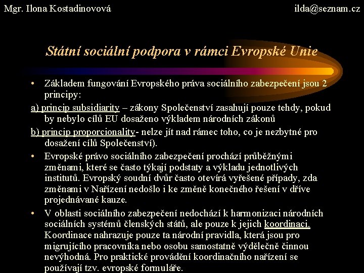 Mgr. Ilona Kostadinovová ilda@seznam. cz Státní sociální podpora v rámci Evropské Unie • Základem