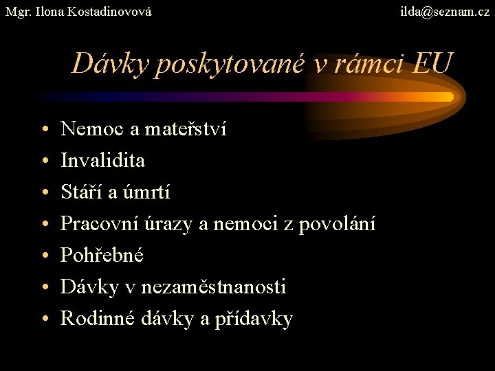 Mgr. Ilona Kostadinovová ilda@seznam. cz Dávky poskytované v rámci EU • • Nemoc a