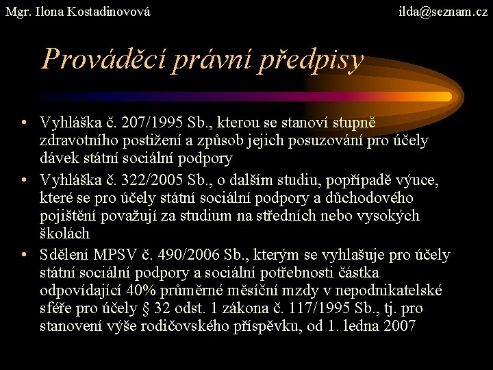 Mgr. Ilona Kostadinovová ilda@seznam. cz Prováděcí právní předpisy • Vyhláška č. 207/1995 Sb. ,