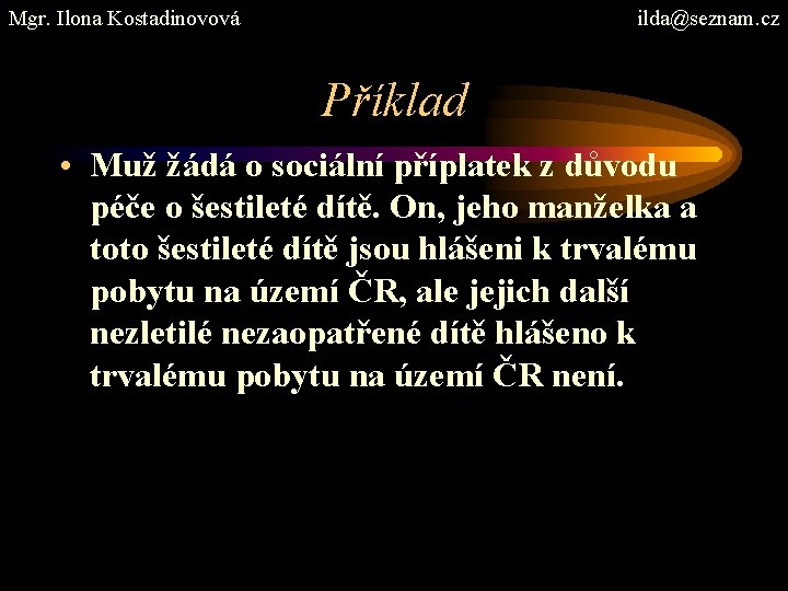 Mgr. Ilona Kostadinovová ilda@seznam. cz Příklad • Muž žádá o sociální příplatek z důvodu