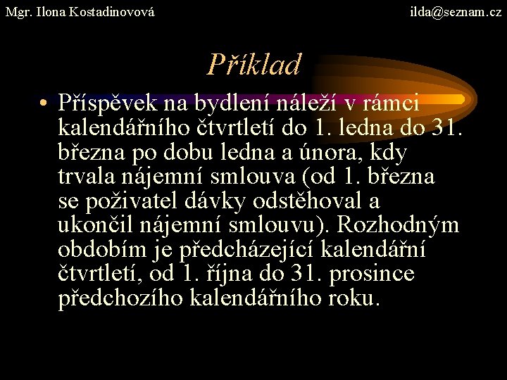 Mgr. Ilona Kostadinovová ilda@seznam. cz Příklad • Příspěvek na bydlení náleží v rámci kalendářního