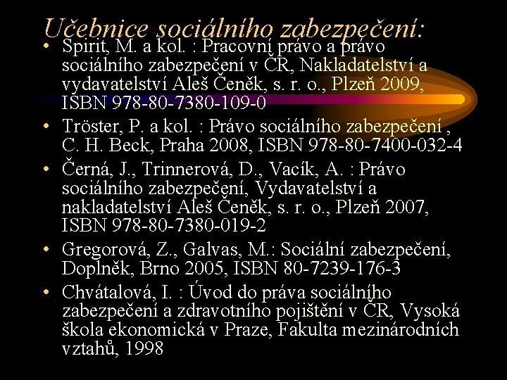 Učebnice sociálního zabezpečení: • Spirit, M. a kol. : Pracovní právo a právo sociálního