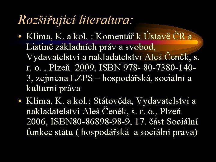 Rozšiřující literatura: • Klíma, K. a kol. : Komentář k Ústavě ČR a Listině