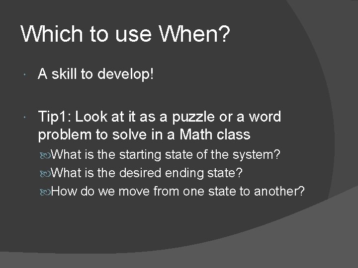 Which to use When? A skill to develop! Tip 1: Look at it as