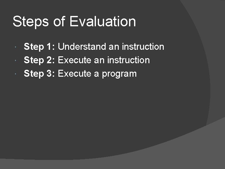 Steps of Evaluation Step 1: Understand an instruction Step 2: Execute an instruction Step