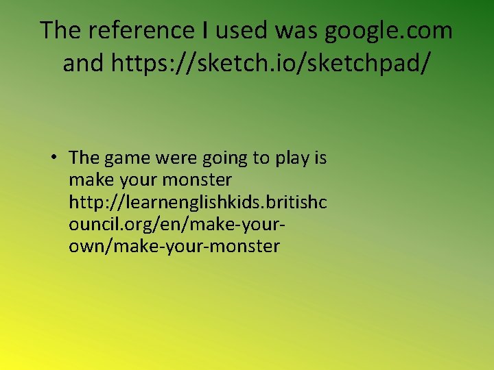 The reference I used was google. com and https: //sketch. io/sketchpad/ • The game