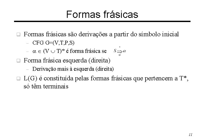 Formas frásicas q Formas frásicas são derivações a partir do símbolo inicial – –