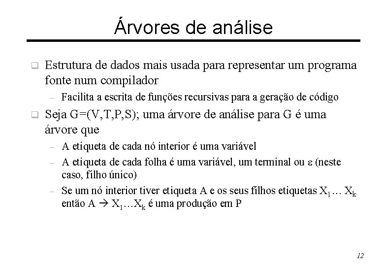 Árvores de análise q Estrutura de dados mais usada para representar um programa fonte