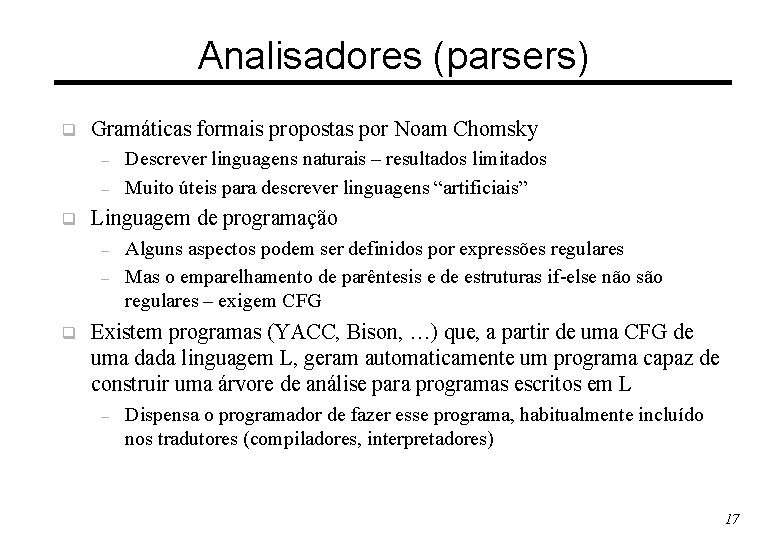 Analisadores (parsers) q Gramáticas formais propostas por Noam Chomsky – – q Linguagem de