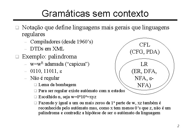 Gramáticas sem contexto q Notação que define linguagens mais gerais que linguagens regulares –