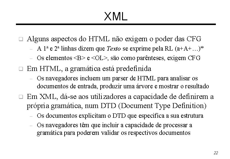 XML q Alguns aspectos do HTML não exigem o poder das CFG – –
