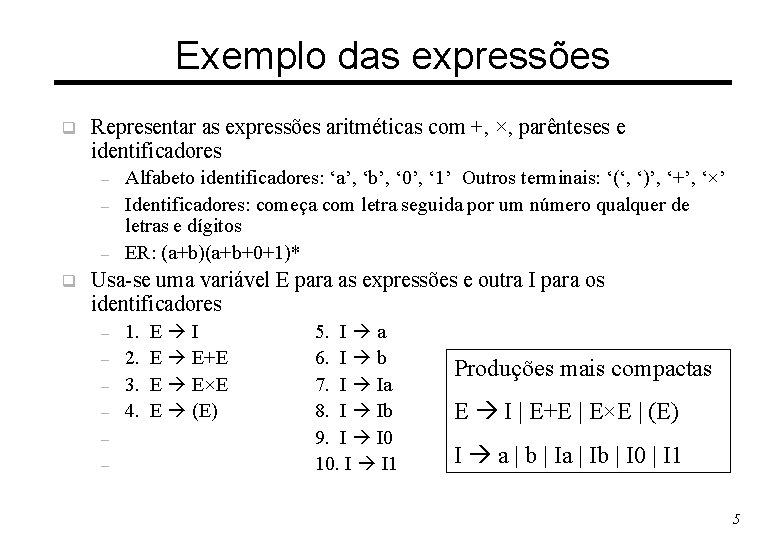 Exemplo das expressões q Representar as expressões aritméticas com +, ×, parênteses e identificadores