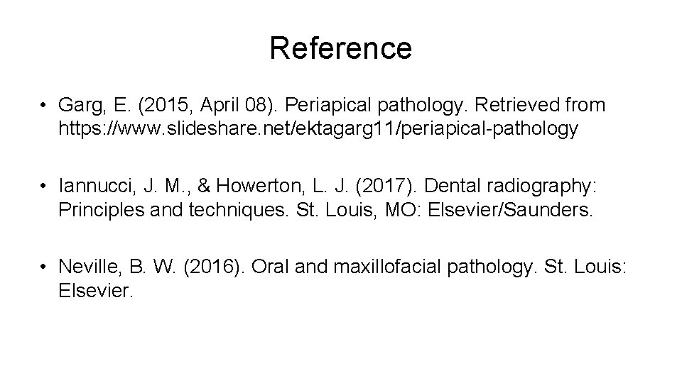 Reference • Garg, E. (2015, April 08). Periapical pathology. Retrieved from https: //www. slideshare.