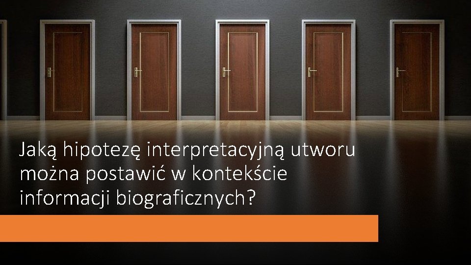 Jaką hipotezę interpretacyjną utworu można postawić w kontekście informacji biograficznych? 