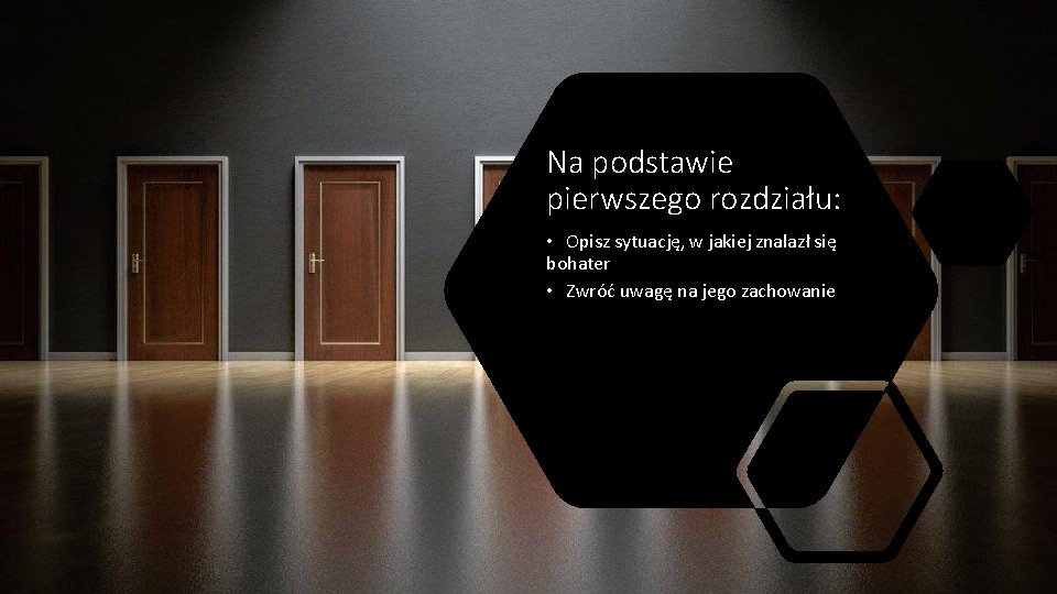 Na podstawie pierwszego rozdziału: • Opisz sytuację, w jakiej znalazł się bohater • Zwróć