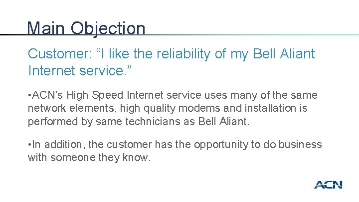 Main Objection Customer: “I like the reliability of my Bell Aliant Internet service. ”